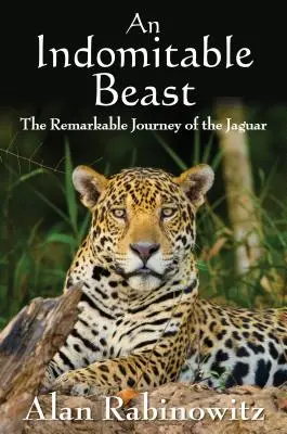 Egy fékezhetetlen fenevad: A jaguár figyelemre méltó utazása - An Indomitable Beast: The Remarkable Journey of the Jaguar