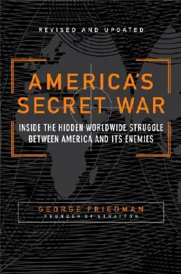 Amerika titkos háborúja: Az Egyesült Államok és ellenségei közötti rejtett világméretű harc belsejében - America's Secret War: Inside the Hidden Worldwide Struggle Between the United States and Its Enemies