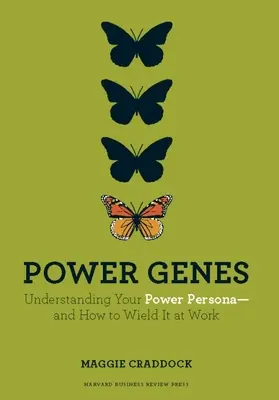 Power Genes: A hatalmi személyiséged megértése - és hogyan használd a munkahelyeden - Power Genes: Understanding Your Power Persona--And How to Wield It at Work