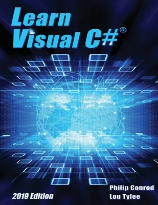 Learn Visual C# 2019 Edition: Lépésről lépésre történő programozás oktatókönyv - Learn Visual C# 2019 Edition: A Step-By-Step Programming Tutorial