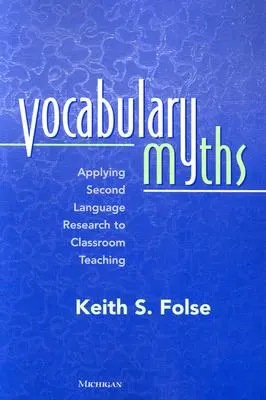 Szókincsmítoszok: Applying Second Language Research to Classroom Teaching - Vocabulary Myths: Applying Second Language Research to Classroom Teaching