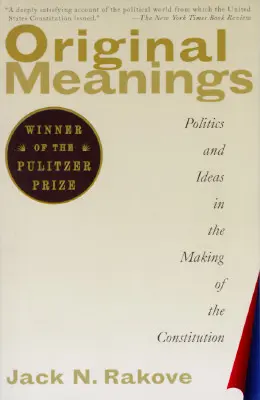 Eredeti jelentések: Politika és eszmék az alkotmány megalkotásában - Original Meanings: Politics and Ideas in the Making of the Constitution