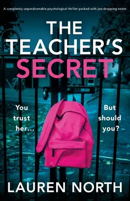 A tanárnő titka: Egy teljesen letehetetlen pszichológiai thriller, tele állkapcsot eldöntő fordulatokkal - The Teacher's Secret: A completely unputdownable psychological thriller packed with jaw-dropping twists