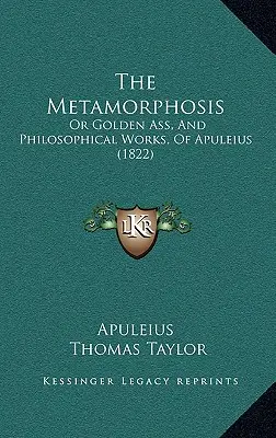 A metamorfózis: Vagy az aranyszamár, és Apuleius filozófiai művei. - The Metamorphosis: Or Golden Ass, And Philosophical Works, Of Apuleius