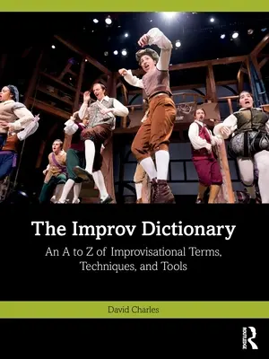 Az improvizációs szótár: Az improvizációs kifejezések, technikák és eszközök A-tól Z-ig terjedő gyűjteménye - The Improv Dictionary: An A to Z of Improvisational Terms, Techniques, and Tools