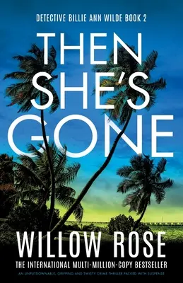 Aztán elment: Egy letehetetlen, lebilincselő és fordulatos krimi tele feszültséggel - Then She's Gone: An unputdownable, gripping and twisty crime thriller packed with suspense