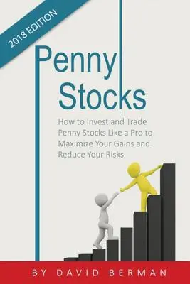 Penny Stocks: Hogyan fektess be és kereskedj filléres részvényekkel, mint egy profi, hogy maximalizáld a nyereséget és csökkentsd a kockázatokat - Penny Stocks: How to Invest and Trade Penny Stocks Like a Pro to Maximize Your Gains and Reduce Your Risks