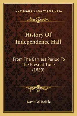 A Függetlenségi Csarnok története: A legkorábbi időszaktól napjainkig - History Of Independence Hall: From The Earliest Period To The Present Time