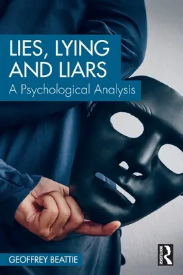 Hazugságok, hazugságok és hazugok: Pszichológiai elemzés - Lies, Lying and Liars: A Psychological Analysis