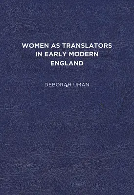 Nők mint fordítók a kora újkori Angliában - Women as Translators in Early Modern England