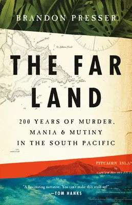 A messzi föld: 200 év gyilkosság, mánia és lázadás a Csendes-óceán déli részén - The Far Land: 200 Years of Murder, Mania, and Mutiny in the South Pacific