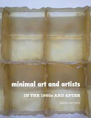 Minimal Art and Artists: Az 1960-as években és utána - Minimal Art and Artists: In the 1960s and After