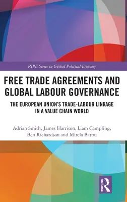 Szabadkereskedelmi megállapodások és globális munkaügyi kormányzás: Az Európai Unió kereskedelmi-munkaügyi kapcsolata az értékláncok világában - Free Trade Agreements and Global Labour Governance: The European Union's Trade-Labour Linkage in a Value Chain World