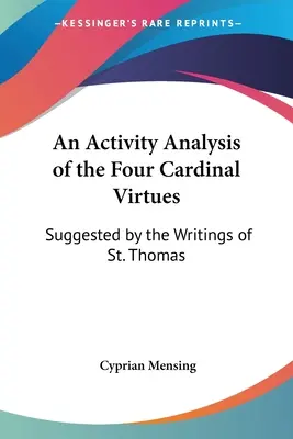 A négy bíboros erény tevékenységelemzése: Szent Tamás írásaiból kiindulva - An Activity Analysis of the Four Cardinal Virtues: Suggested by the Writings of St. Thomas