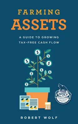 Gazdálkodási eszközök: A Guide to Growing Tax-Free Cash Flow (Útmutató az adómentes pénzforgalom növeléséhez) - Farming Assets: A Guide to Growing Tax-Free Cash Flow