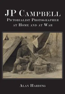 JP Campbell: Campbell: Pictorialista fotós, otthon és a háborúban - JP Campbell: Pictorialist Photographer, at Home and at War