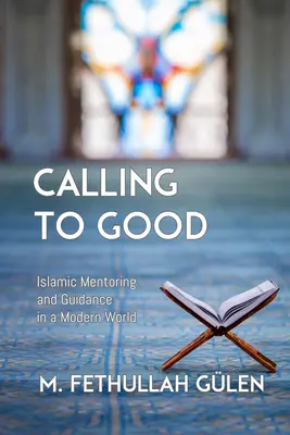 Calling to Good: Islamic Mentoring and Guidance in a Modern World (Hívás a jóra: Iszlám mentorálás és útmutatás a modern világban) - Calling to Good: Islamic Mentoring and Guidance in a Modern World