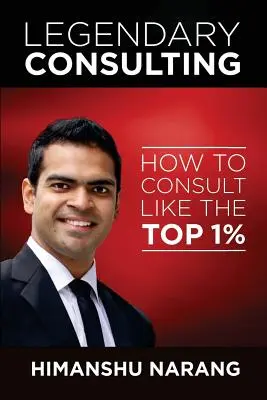 Legendás tanácsadás: Consulting, mint a Top 1% - Legendary Consulting: How to Consulting Like the Top 1%