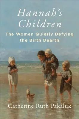 Hannah gyermekei: A születéshiánnyal csendben dacoló nők - Hannah's Children: The Women Quietly Defying the Birth Dearth