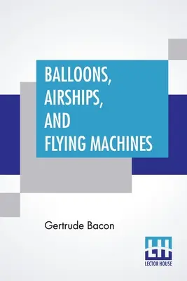 Ballonok, léghajók és repülő gépek - Balloons, Airships, And Flying Machines