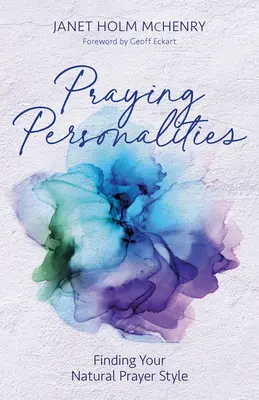 Imádkozó személyiségek: A természetes imastílusod megtalálása - Praying Personalities: Finding Your Natural Prayer Style