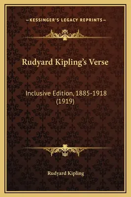 Verše Rudyarda Kiplinga: Kipling Kipper: Vydání inkluzivní, 1885-1918 - Rudyard Kipling's Verse: Inclusive Edition, 1885-1918