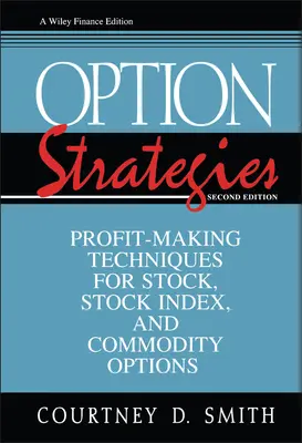 Opciós stratégiák: Profitszerzési technikák részvény-, részvényindex- és áruopciókhoz - Option Strategies: Profit-Making Techniques for Stock, Stock Index, and Commodity Options