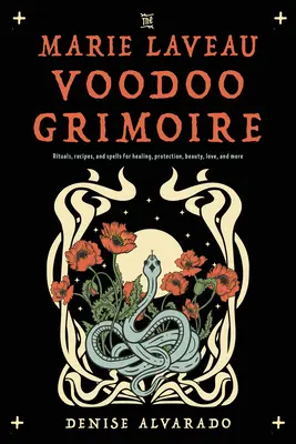 A Marie Laveau Voodoo Grimoire: Rituálék, receptek és varázslatok a gyógyításhoz, védelemhez, szépséghez, szerelemhez és még sok máshoz - The Marie Laveau Voodoo Grimoire: Rituals, Recipes, and Spells for Healing, Protection, Beauty, Love, and More