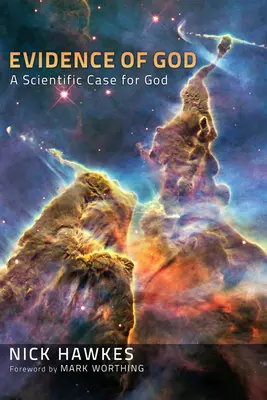 Isten bizonyítéka: Tudományos érvek Isten mellett - Evidence of God: A Scientific Case for God