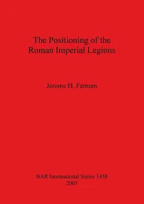 A római császári légiók elhelyezése - The Positioning of the Roman Imperial Legions