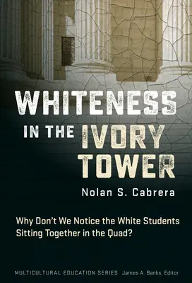 Fehérség az elefántcsonttoronyban: Miért nem vesszük észre a fehér diákokat, akik együtt ülnek az udvaron? - Whiteness in the Ivory Tower: Why Don't We Notice the White Students Sitting Together in the Quad?
