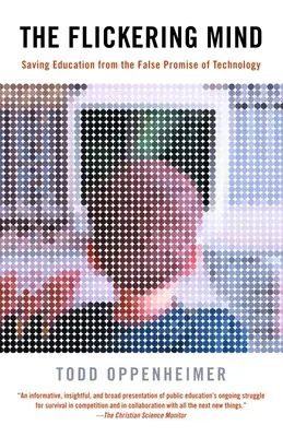 A villódzó elme: Az oktatás megmentése a technológia hamis ígéretétől - The Flickering Mind: Saving Education from the False Promise of Technology