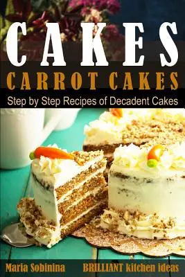 Sütemények: Répatorták. Dekadens sütemények lépésről lépésre elkészített receptjei. - Cakes: Carrot Cakes. Step by Step Recipes of Decadent Cake.