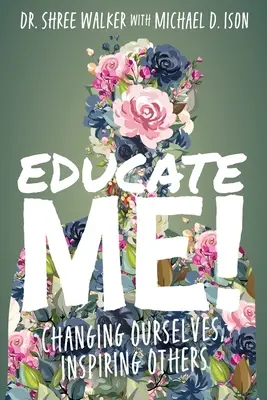 Educate Me! Önmagunk megváltoztatása, mások inspirálása - Educate Me!: Changing Ourselves, Inspiring Others