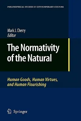 A természet normativitása: emberi javak, emberi erények és az emberi boldogulás - The Normativity of the Natural: Human Goods, Human Virtues, and Human Flourishing