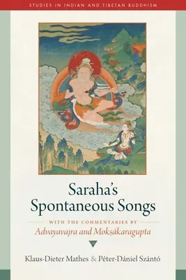 Saraha spontán dalai: Advayavajra és Moksakaragupta kommentárjaival - Saraha's Spontaneous Songs: With the Commentaries by Advayavajra and Moksakaragupta