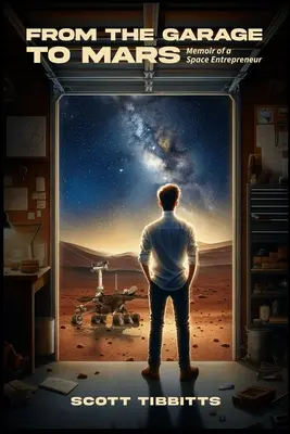 A garázstól a Marsig: Egy űrvállalkozó emlékiratai - From the Garage to Mars: Memoir of a Space Entrepeneur