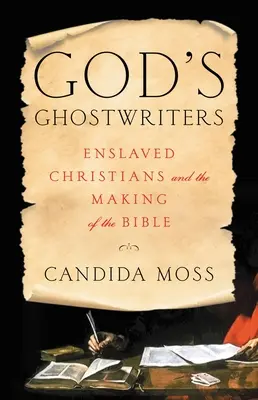 Isten szellemírói: A rabszolgasorban élő keresztények és a Biblia keletkezése - God's Ghostwriters: Enslaved Christians and the Making of the Bible