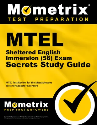 MTEL Sheltered English Immersion (56) Exam Secrets Study Guide: MTEL Test Review for the Massachusetts Tests for Educator Licensure (MTEL vizsgakönyv - A Massachusetts-i pedagógus licencvizsgára felkészítő tesztek áttekintése) - MTEL Sheltered English Immersion (56) Exam Secrets Study Guide: MTEL Test Review for the Massachusetts Tests for Educator Licensure
