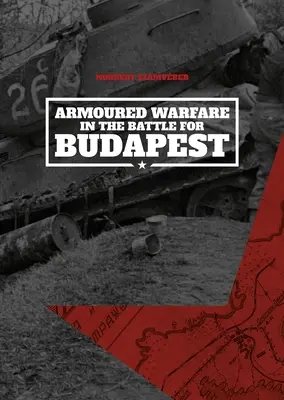 Páncélos hadviselés a Budapestért vívott csatában - Armoured Warfare in the Battle for Budapest