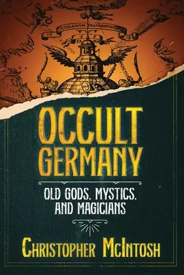 Okkult Németország: Mágusok, misztikusok és mágusok - Occult Germany: Old Gods, Mystics, and Magicians