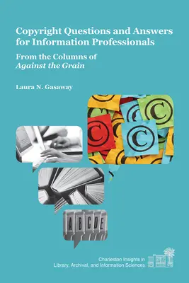 Szerzői jogi kérdések és válaszok információs szakembereknek: A Against the Grain hasábjairól - Copyright Questions and Answers for Information Professionals: From the Columns of Against the Grain