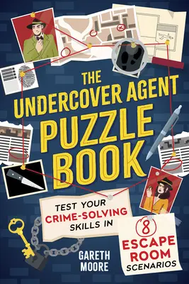A titkosügynök rejtvénykönyv: Teszteld bűnmegoldó képességeidet 8 szabadulószobás forgatókönyvben - The Undercover Agent Puzzle Book: Test Your Crime-Solving Skills in 8 Escape Room Scenarios