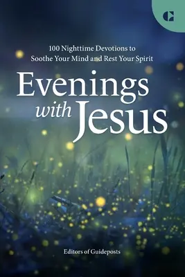 Esték Jézussal: 100 éjszakai áhítat, hogy megnyugtassa elmédet és pihentesse lelkedet - Evenings with Jesus: 100 Nighttime Devotions to Soothe Your Mind and Rest Your Spirit