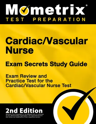Cardiac/Vascular Nurse Exam Secrets Study Guide - Exam Review and Practice Test for the Cardiac/Vascular Nurse Test: [2. kiadás] - Cardiac/Vascular Nurse Exam Secrets Study Guide - Exam Review and Practice Test for the Cardiac/Vascular Nurse Test: [2nd Edition]