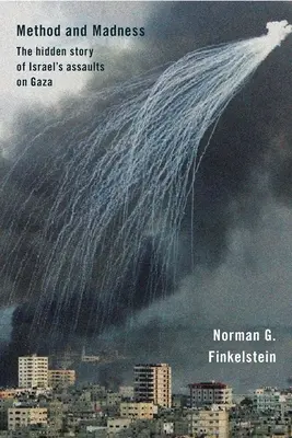 Módszer és őrület: A Gáza elleni izraeli támadások rejtett története - Method and Madness: The Hidden Story of Israel's Assaults on Gaza