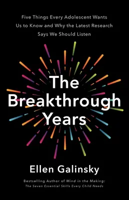 Az áttörés évei: Új tudományos keretrendszer a gyarapodó tizenévesek neveléséhez - The Breakthrough Years: A New Scientific Framework for Raising Thriving Teens