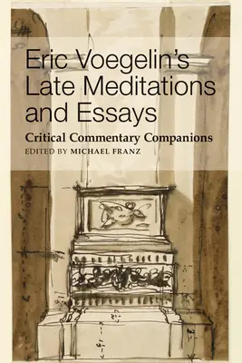 Eric Voegelin késői elmélkedései és esszéi: Kritikai kommentár Társak - Eric Voegelin's Late Meditations and Essays: Critical Commentary Companions