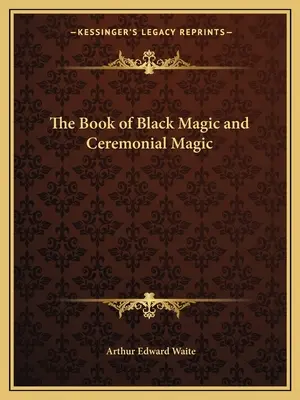 A fekete mágia és a szertartásos mágia könyve - The Book of Black Magic and Ceremonial Magic