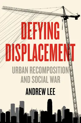 Dacolva a kiszorítással: Urban Recomposition and Social War - Defying Displacement: Urban Recomposition and Social War